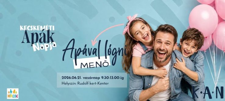 Apáké a főszerep Kecskeméten – Ötödik alkalommal várja a családokat a K.A.N. Nap