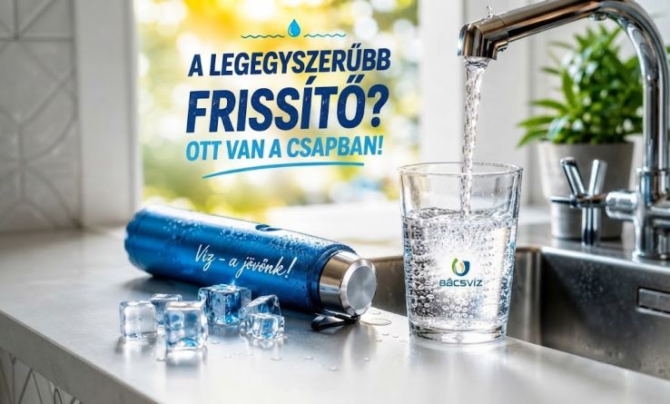 A legegyszerűbb frissítő ott van a csapban – Erre figyelmeztet a Bácsvíz