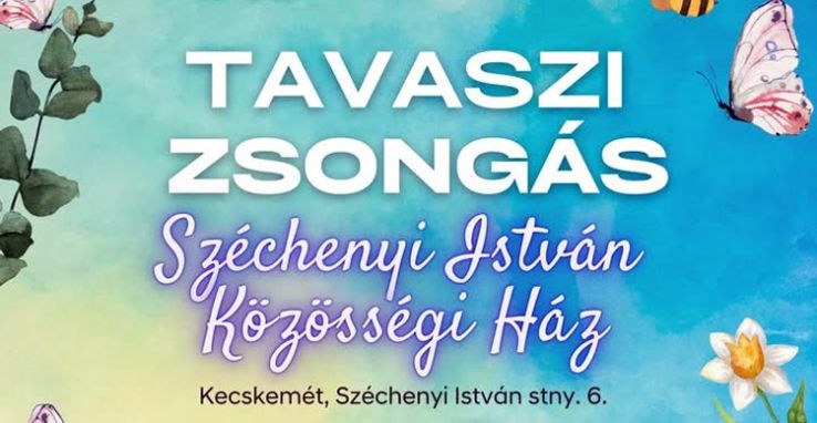 Tavaszi Zsongás a Széchenyi István Közösségi Házban