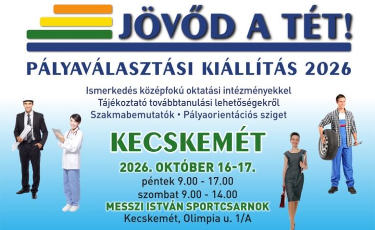 A „JÖVŐD A TÉT!” Pályaválasztási Kiállítás rendezvénysorozat első állomása ismét Kecskemét lesz