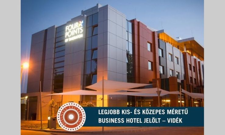 A Four Points by Sheraton Kecskemét bekerült a Business Excellence díj “Legjobb vidéki business szálloda” shortlistjére