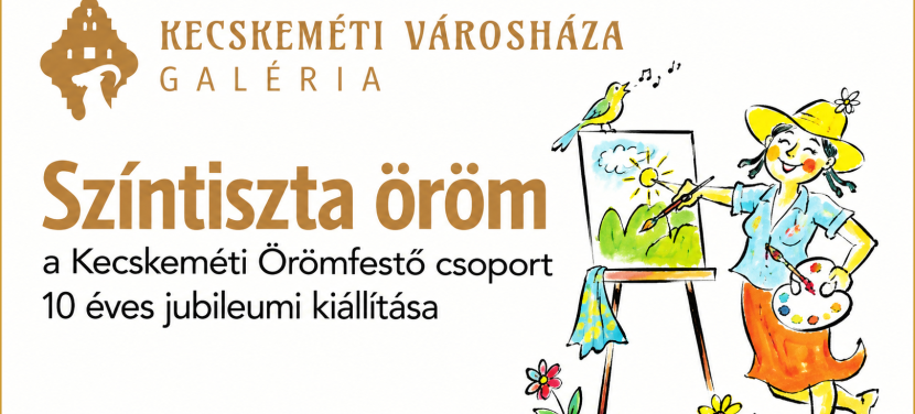 Tízéves jubileumi kiállítással jelentkezik a Kecskeméti Örömfestő csoport