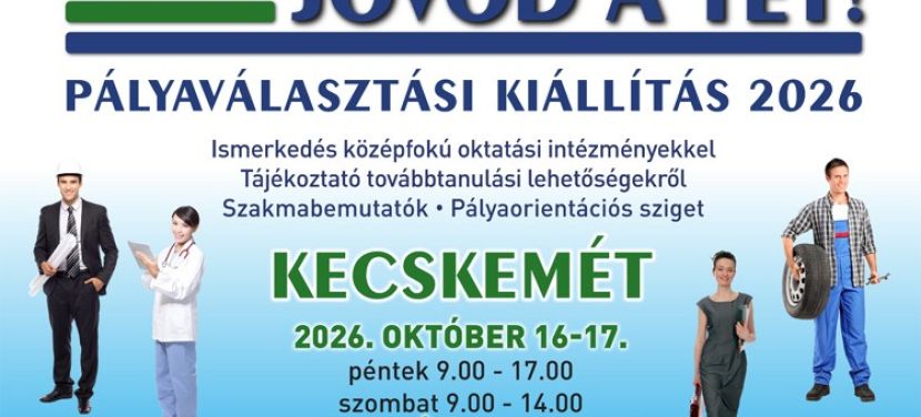 A „JÖVŐD A TÉT!” Pályaválasztási Kiállítás rendezvénysorozat első állomása ismét Kecskemét lesz